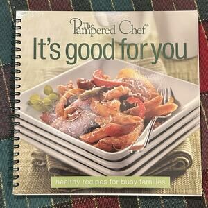 Pampered Chef It’s Good For You Cookbook Recipes 2004 Spiral bound 128 Pages